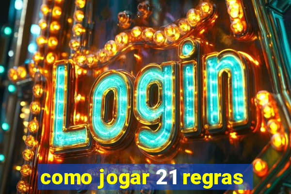 como jogar 21 regras